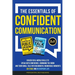 The Essentials of Confident Communication: Unlock Real-World Skills to Speak with Confidence, Command the Room, and Turn Small Talk into Meaningful, M