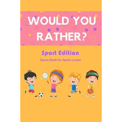 Would You Rather? Sport Edition: Game Book for Sports Lovers: Would You Rather Book for Kids