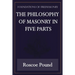 The Philosophy of Masonry in Five Parts (Foundations of Freemasonry Series)
