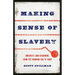 Making Sense of Slavery: America's Long Reckoning, from the Founding Era to Today