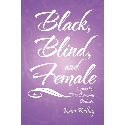 Black, Blind, and Female: Inspiration to Overcome Obstacles