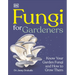 Fungi for Gardeners: Know Your Garden Fungi and How to Grow Them