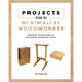 Projects from the Minimalist Woodworker: Building Techniques for Mastering Essential Tools