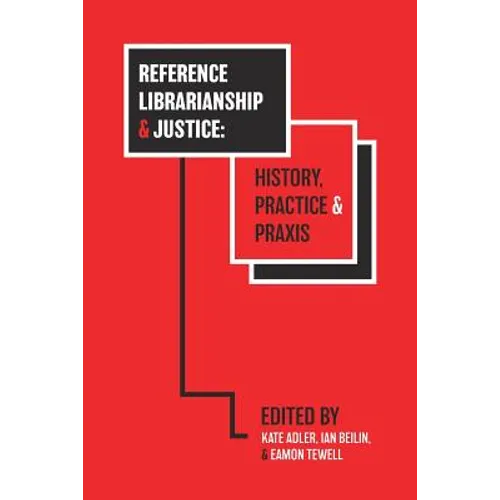 Reference Librarianship & Justice: History, Practice & PRAXIS