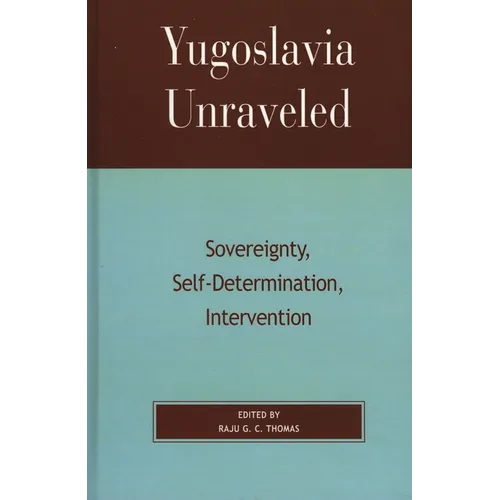 Yugoslavia Unraveled: Sovereignty, Self-Determination, Intervention