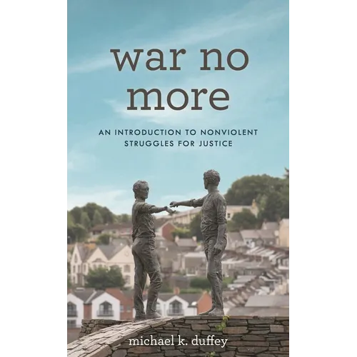War No More: An Introduction to Nonviolent Struggles for Justice