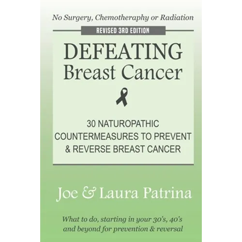 Defeating Breast Cancer: The Self-Healing Plan to Prevent and Reverse Cancer Naturally