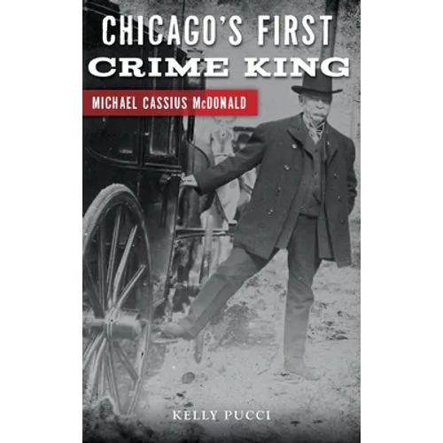 Chicago's First Crime King: Michael Cassius McDonald