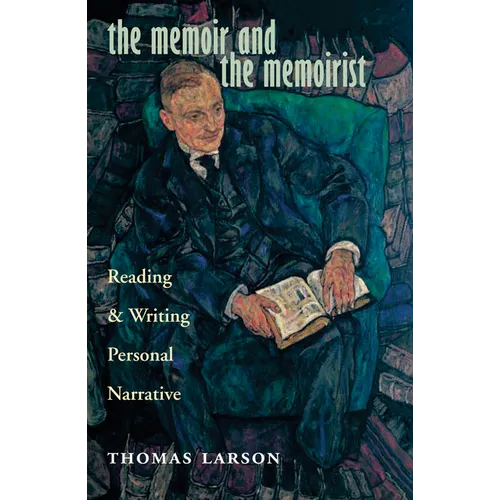 The Memoir and the Memoirist: Reading and Writing Personal Narrative