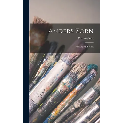 Anders Zorn: His Life And Work - Hardcover