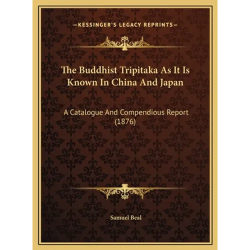 The Buddhist Tripitaka As It Is Known In China And Japan: A Catalogue And Compendious Report (1876)