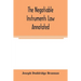 The negotiable instruments law annotated: with references to the English Bills of exchange act, and with the cases under the Negotiable instruments la