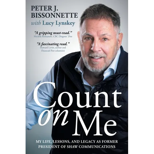 Count on Me: My Life, Lessons, and Legacy as Former President of Shaw Communications