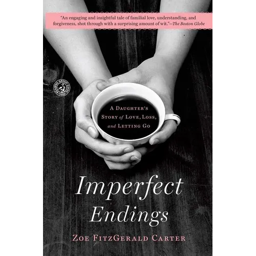 Imperfect Endings: A Daughter's Story of Love, Loss, and Letting Go