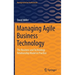 Managing Agile Business Technology: The Business and Technology Relationship Model in Practice
