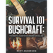 Survival 101 Bushcraft: The Essential Guide for Wilderness Survival 2021