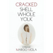 Cracked Shell Whole Yolk: A Memoir