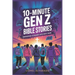 10-Minute Gen Z Bible Stories: Empowering Teenagers with God's Truth