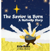 The Savior is Born: A Nativity Story: A Nativity Story