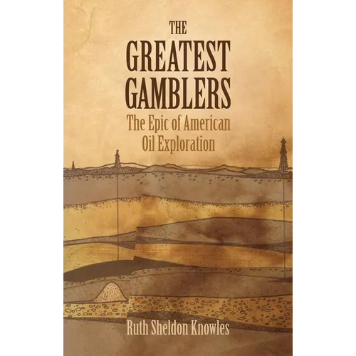 The Greatest Gamblers: The Epic of American Oil Exploration