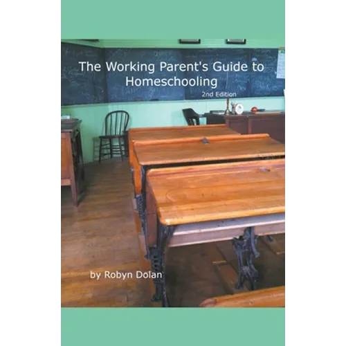The Working Parent's Guide to Homeschooling 2nd Edition