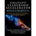 ChatGPT Leadership Accelerator with 111 AI Prompts to Elevate Your Coaching & Mentoring Skills: Maximize Leadership Mastery and Peak Performance Fast