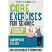 Core Exercises for Seniors: Strengthen Your Body and Improve Balance with Easy-to-Follow Step-by-Step Instructions