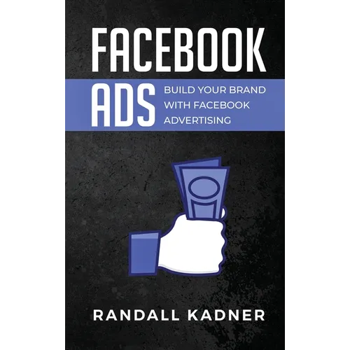 Facebook Ads: Build Your Brand With Facebook Advertising