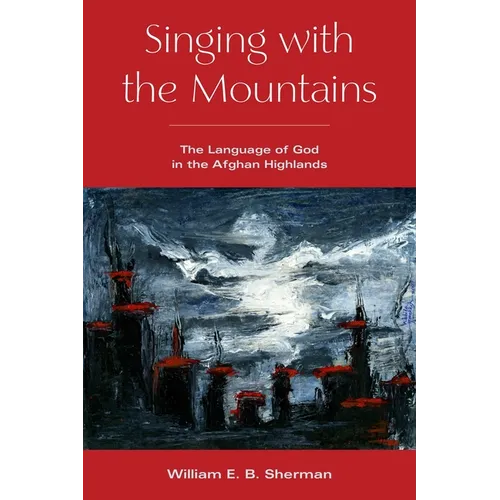 Singing with the Mountains: The Language of God in the Afghan Highlands