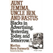 Aunt Jemima, Uncle Ben, and Rastus: Blacks in Advertising, Yesterday, Today, and Tomorrow