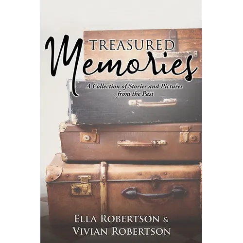 Treasured Memories: A Collection of Stories and Pictures from the Past