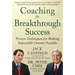 Coaching for Breakthrough Success: Proven Techniques for Making Impossible Dreams Possible