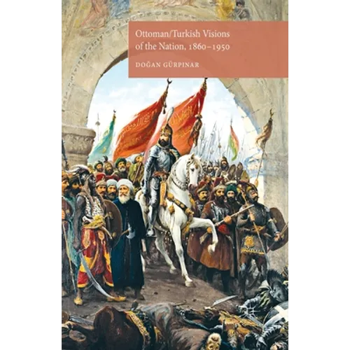 Ottoman/Turkish Visions of the Nation, 1860-1950