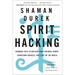Spirit Hacking: Shamanic Keys to Reclaim Your Personal Power, Transform Yourself, and Light Up the World