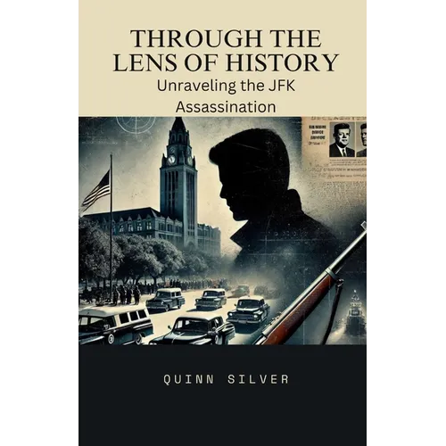 Through the Lens of History: Unraveling the JFK Assassination