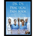Dr. D's Practical Pain Book: Encompassing-Students to All providers -A guide