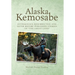 Alaska Kemosabe: Outrageous, Resurrected, and Never Before Published Stories of "The Great Land"