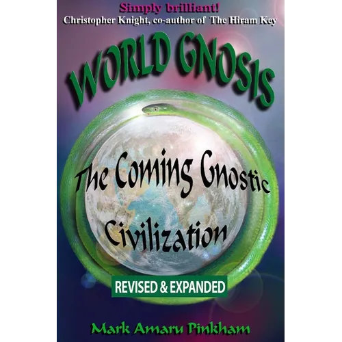 World Gnosis: The Coming Gnostic Civilization - Revised & Expanded: The Coming Gnostic Civilization - Revised and Expanded: The Coming Gnostic Civiliz