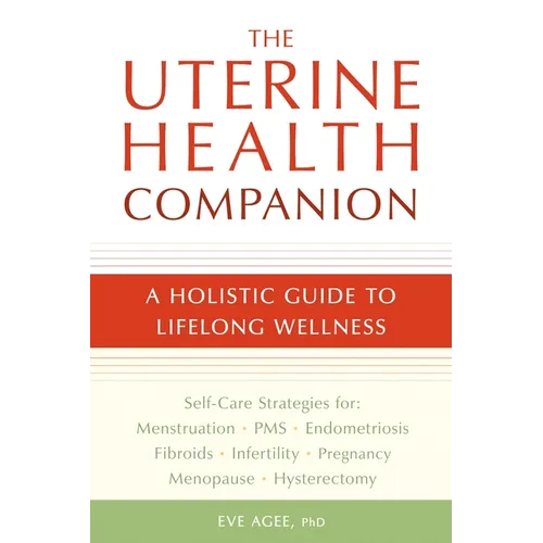 The Uterine Health Companion: A Holistic Guide to Lifelong Wellness