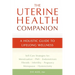 The Uterine Health Companion: A Holistic Guide to Lifelong Wellness
