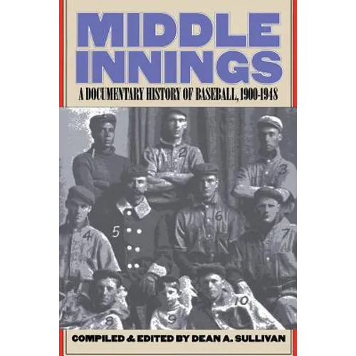 Middle Innings: A Documentary History of Baseball, 1900-1948