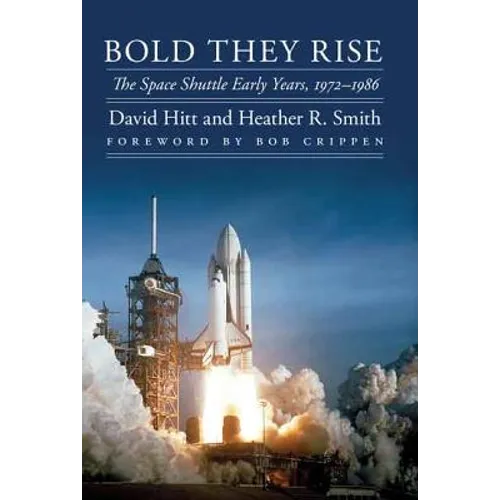 Bold They Rise: The Space Shuttle Early Years, 1972-1986