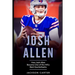 Josh Allen: How Josh Allen Became One of the NFL's Best Quarterbacks