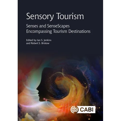 Sensory Tourism: Senses and Sensescapes Encompassing Tourism Destinations