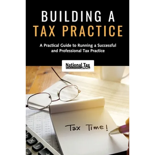 Building a Tax Practice: A Practical Guide to Running a Successful and Professional Tax Practice