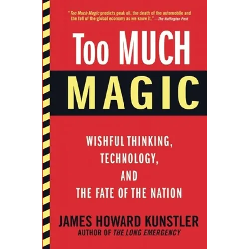 Too Much Magic: Wishful Thinking, Technology, and the Fate of the Nation