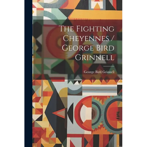 The Fighting Cheyennes / George Bird Grinnell