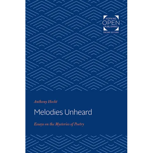 Melodies Unheard: Essays on the Mysteries of Poetry