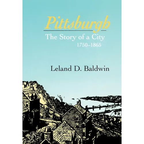 Pittsburgh: The Story of a City, 1780-1865