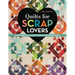Quilts for Scrap Lovers: 16 Projects - Start with Simple Squares